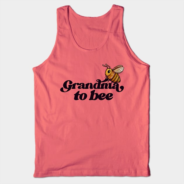 Grandma to BEE Tank Top by bubbsnugg